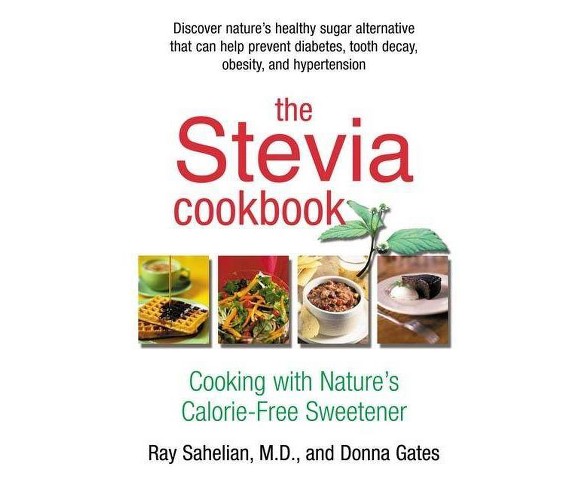 The Stevia Cookbook - by  Ray Sahelian (Paperback)