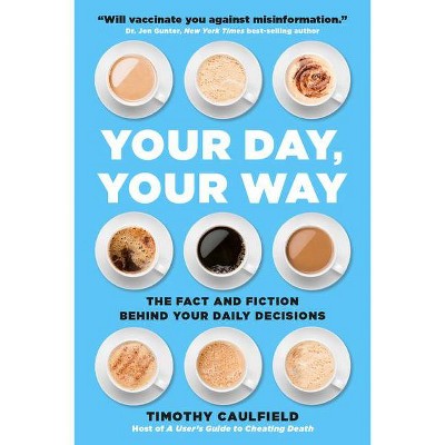 Your Day, Your Way - by  Timothy Caulfield (Paperback)