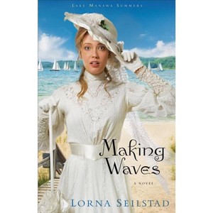 Making Waves - (Lake Manawa Summers) by  Lorna Seilstad (Paperback) - 1 of 1