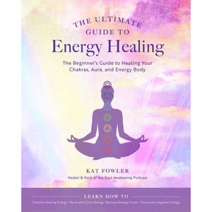 The Ultimate Guide to Energy Healing - (Ultimate Guide To...) by  Kat Fowler (Paperback) - 1 of 1