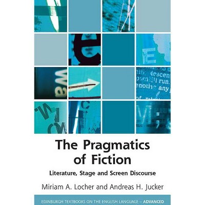 The Pragmatics of Fiction - (Edinburgh Textbooks on the English Language - Advanced) by  Miriam A Locher & Andreas H Jucker (Hardcover)