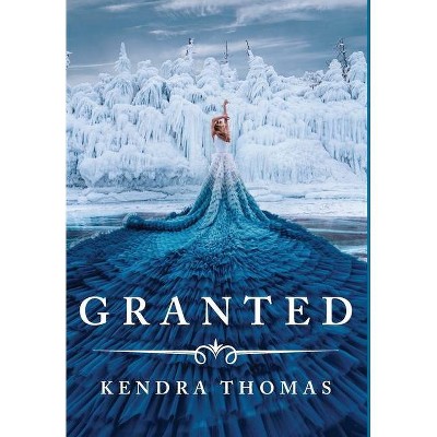 Granted - by  Kendra Thomas (Hardcover)