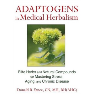 Adaptogens in Medical Herbalism - by  Donald R Yance (Hardcover) - 1 of 1