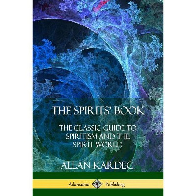 The Spirits' Book - by  Allan Kardec & Anna Blackwell (Paperback)