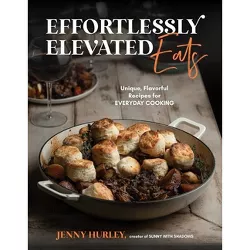 Effortlessly Elevated Eats - by  Jenny Hurley (Paperback)