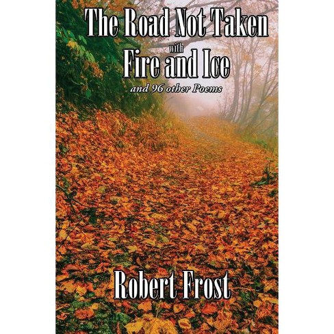 The Road Not Taken With Fire And Ice And 96 Other Poems By Robert Frost Paperback Target