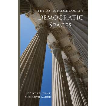 The U.S. Supreme Court's Democratic Spaces - (Studies in American Constitutional Heritage) by Jocelyn J Evans & Keith Gaddie