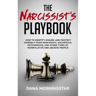 The Narcissist's Playbook - by  Dana Morningstar (Hardcover)