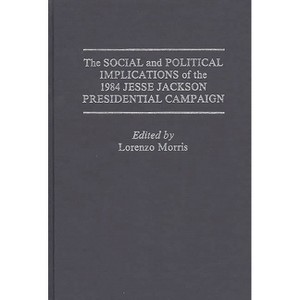 The Social and Political Implications of the 1984 Jesse Jackson Presidential Campaign - (Praeger Series in Political Economy) by  Rodney Green - 1 of 1
