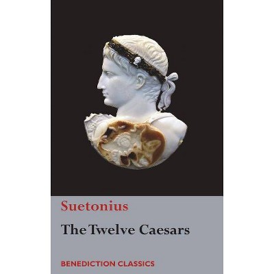 The Twelve Caesars - by  Suetonius (Hardcover)