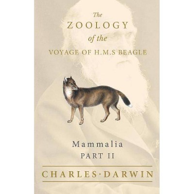 Mammalia - Part II - The Zoology of the Voyage of H.M.S Beagle - by  Charles Darwin & George R Waterhouse (Paperback)