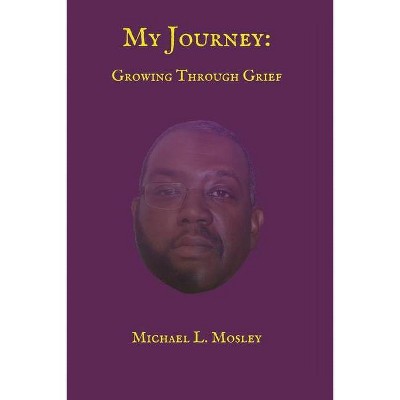 My Journey - by  Michael L Mosley (Paperback)