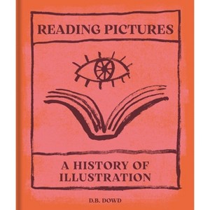 Reading Pictures - by  D B Dowd (Hardcover) - 1 of 1