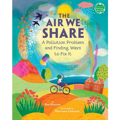 The Air We Share - (Books for a Better Earth) by  Dee Romito (Hardcover)