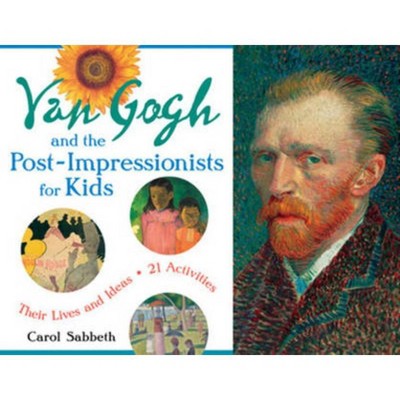Van Gogh and the Post-Impressionists for Kids - (For Kids) by  Carol Sabbeth (Paperback)
