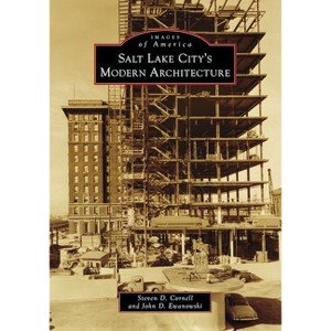 Salt Lake City's Modern Architecture - (Images of America) by  Steve Cornell & John Ewanowski (Paperback) - 1 of 1