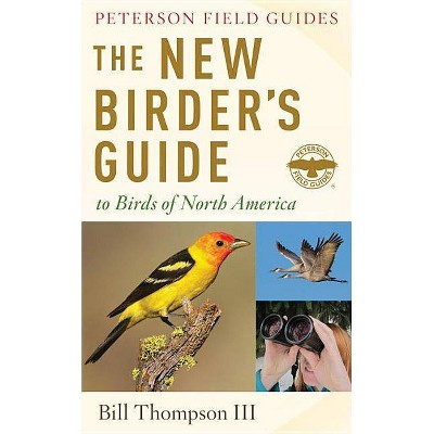 The New Birder's Guide to Birds of North America - (Peterson Field Guides) by  Bill Thompson III (Paperback)