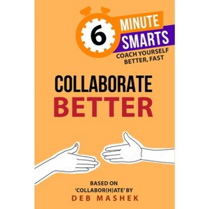 Collaborate Better - by  Deb Mashek (Paperback) - 1 of 1