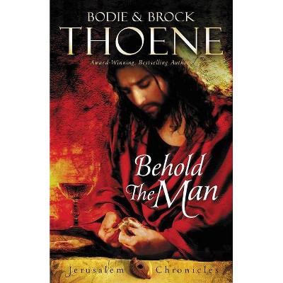  Behold the Man - (Jerusalem Chronicles) by  Bodie Thoene & Brock Thoene (Paperback) 