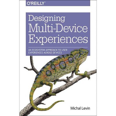 Designing Multi-Device Experiences - by  Michal Levin (Paperback)