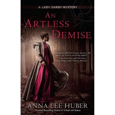 An Artless Demise - (Lady Darby Mystery) by  Anna Lee Huber (Paperback)