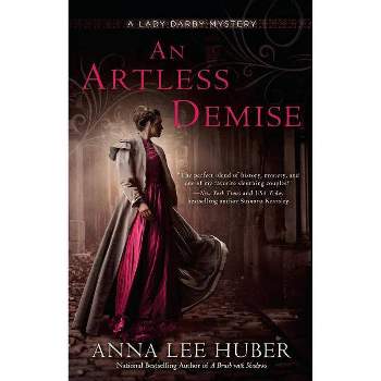An Artless Demise - (Lady Darby Mystery) by  Anna Lee Huber (Paperback)
