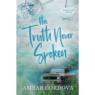 The Truth Never Spoken - (Baker Oaks) by  Ambar Cordova (Paperback)