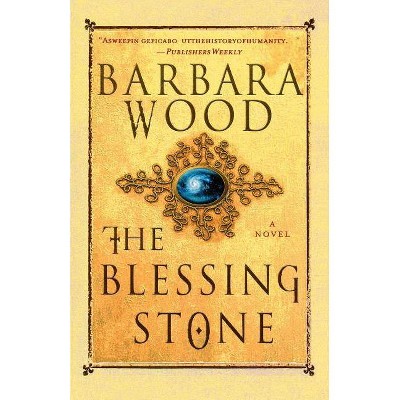The Blessing Stone - by  Barbara Wood (Paperback)