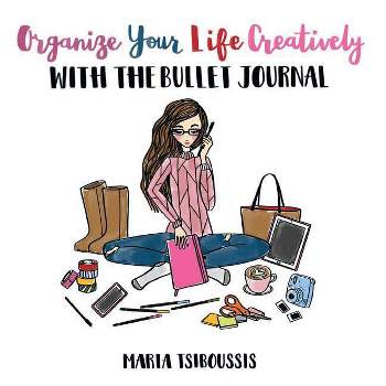 Organize your Life Creatively with the Bullet Journal - by  Maria Tsiboussis (Paperback)
