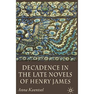 Decadence in the Late Novels of Henry James - by  A Kventsel (Hardcover) - 1 of 1