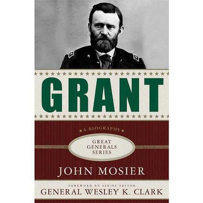 Grant: A Biography - (great Generals) By John Mosier (paperback 