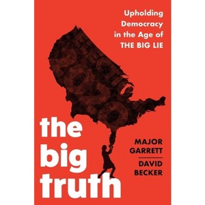 The Big Truth - by  Major Garrett & David Becker (Paperback) - 1 of 1
