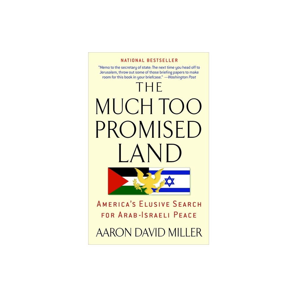 The Much Too Promised Land - by Aaron David Miller (Paperback)