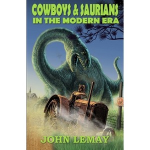Cowboys & Saurians in the Modern Era - by  John Lemay (Paperback) - 1 of 1
