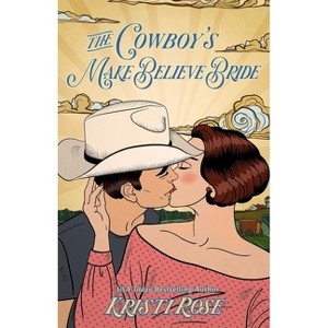 The Cowboy's Make Believe Bride Special Edition - (A Wyoming Matchmaker Romance) 2nd Edition by  Kristi Rose (Paperback) - 1 of 1