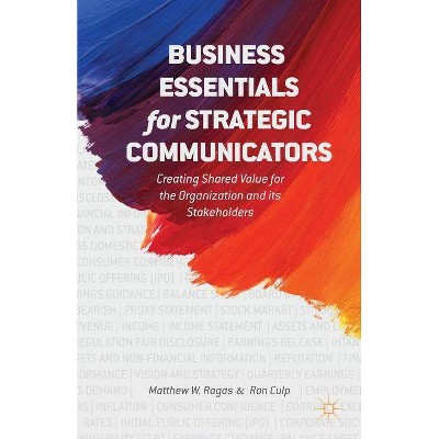 Business Essentials for Strategic Communicators - by  M Ragas & E Culp (Paperback)