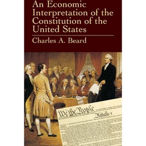An Economic Interpretation of the Constitution of the United States - by  Charles a Beard (Paperback) - 1 of 1