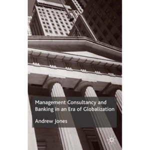 Management Consultancy and Banking in an Era of Globalization - by  A Jones (Hardcover) - 1 of 1