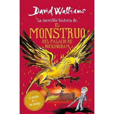 La Increíble Historia De... El Monstruo del Palacio de Buckingham / The Beast of Buckingham Palace - by  David Walliams (Paperback)