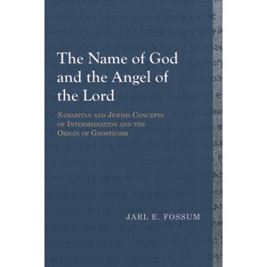 The Name of God and the Angel of the Lord - (Library of Early Christology) by  Jarl E Fossum (Paperback) - 1 of 1