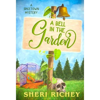 A Bell in the Garden - (Spicetown Mystery) by  Sheri Richey (Hardcover)