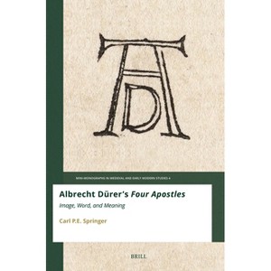 Albrecht Dürer's Four Apostles - (Mini-Monographs in Medieval and Early Modern Studies) by  Carl P E Springer (Paperback) - 1 of 1