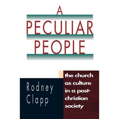 A Peculiar People - by  Rodney R R Clapp (Paperback)