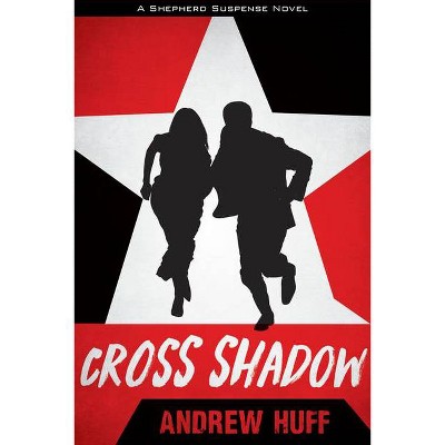 Cross Shadow - (Shepherd Suspense) by  Andrew Huff (Paperback)