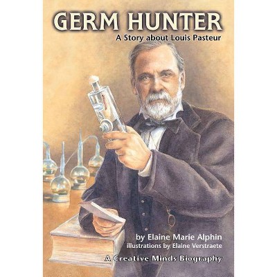 Germ Hunter - (Creative Minds Biography (Paperback)) by  Elaine Marie Alphin (Paperback)