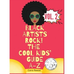 Black Artists Rock! The Cool Kids' Guide A-Z Volume 2 - by  Cara Reese (Hardcover) - 1 of 1