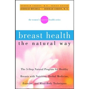 Breast Health the Natural Way - (Women's Natural Health) by  Deborah Mitchell & Deborah Gordon (Paperback) - 1 of 1