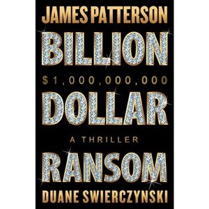 Billion-Dollar Ransom - by  James Patterson & Duane Swierczynski (Hardcover) - 1 of 1