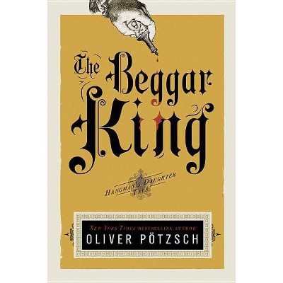 The Beggar King, 3 - (Hangman's Daughter Tales) by  Oliver Pötzsch (Paperback)