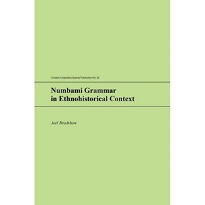 Numbami Grammar in Ethnohistorical Context - (Oceanic Linguistics Special Publications) by  Joel Bradshaw (Hardcover) - 1 of 1